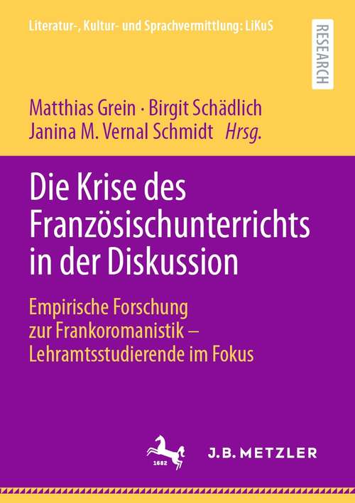 Book cover of Die Krise des Französischunterrichts in der Diskussion: Empirische Forschung zur Frankoromanistik – Lehramtsstudierende im Fokus (1. Aufl. 2021) (Literatur-, Kultur- und Sprachvermittlung: LiKuS)