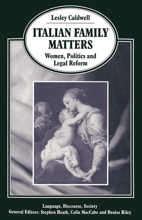 Book cover of Italian Family Matters: Women, Politics and Legal Reform (1st ed. 1991) (Language, Discourse, Society)