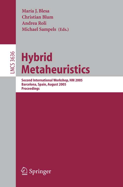 Book cover of Hybrid Metaheuristics: Second International Workshop, HM 2005, Barcelona, Spain, August 29-30, 2005. Proceedings (2005) (Lecture Notes in Computer Science #3636)
