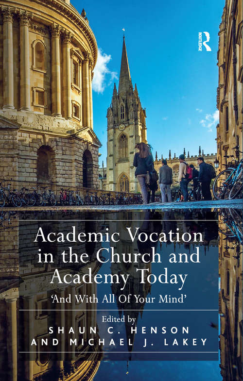 Book cover of Academic Vocation in the Church and Academy Today: 'And With All Of Your Mind'