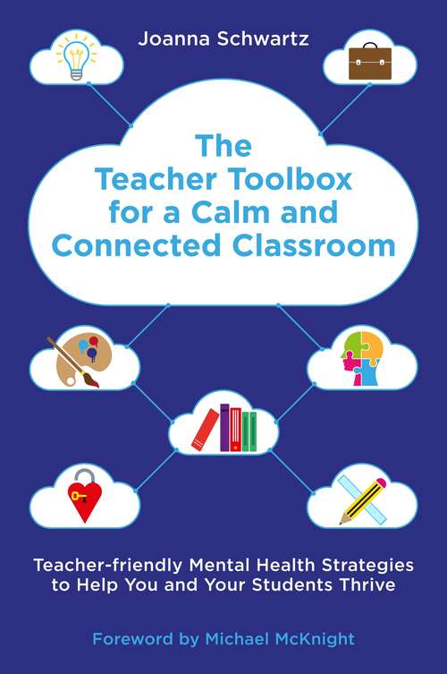 Book cover of The Teacher Toolbox for a Calm and Connected Classroom: Teacher-Friendly Mental Health Strategies to Help You and Your Students Thrive