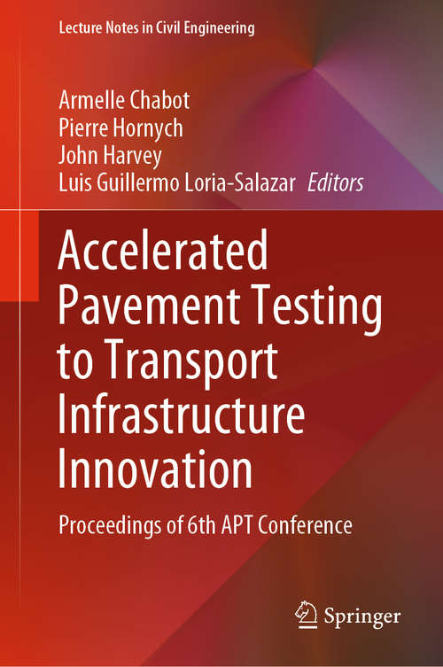 Book cover of Accelerated Pavement Testing to Transport Infrastructure Innovation: Proceedings of 6th APT Conference (1st ed. 2020) (Lecture Notes in Civil Engineering #96)