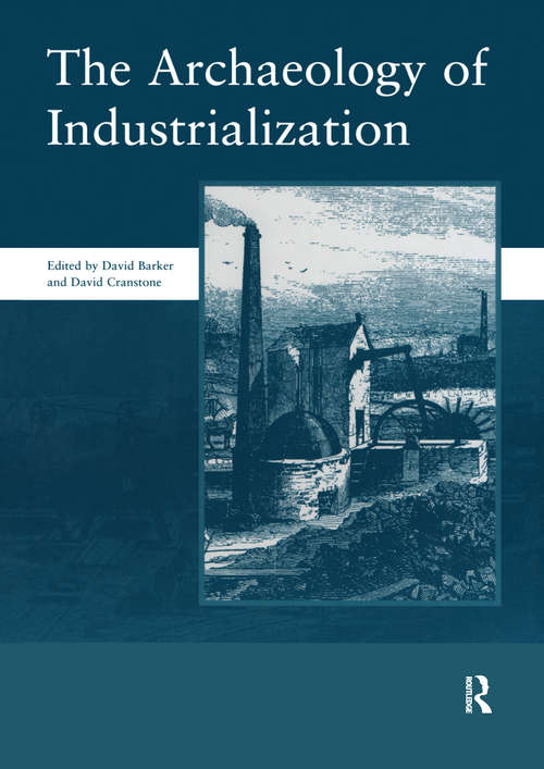 Book cover of The Archaeology of Industrialization: Society of Post-Medieval Archaeology Monographs