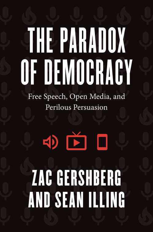 Book cover of The Paradox of Democracy: Free Speech, Open Media, and Perilous Persuasion