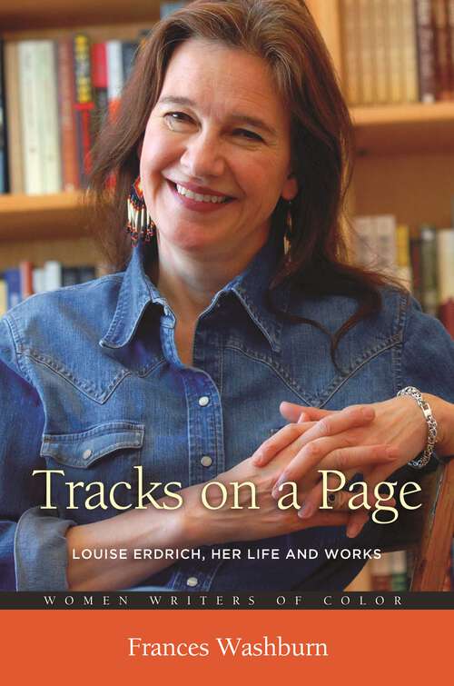 Book cover of Tracks on a Page: Louise Erdrich, Her Life and Works (Women Writers of Color)