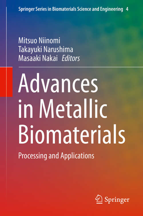 Book cover of Advances in Metallic Biomaterials: Processing and Applications (2015) (Springer Series in Biomaterials Science and Engineering #4)