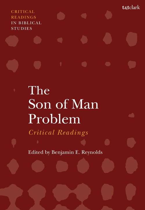 Book cover of The Son of Man Problem: Critical Readings (T&T Clark Critical Readings in Biblical Studies)