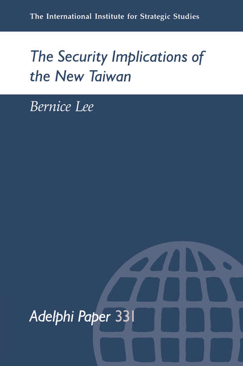Book cover of The Security Implications of the New Taiwan (Adelphi series: No. 331)