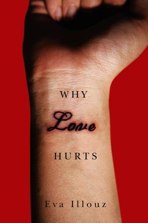 Book cover of Why Love Hurts: A Sociological Explanation