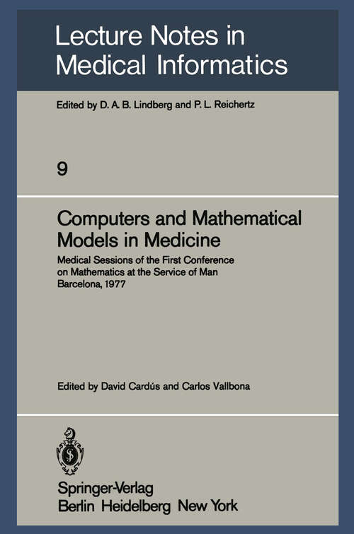 Book cover of Computers and Mathematical Models in Medicine: Medical Sessions of the First Conference on Mathematics at the Service of Man Barcelona, July 11–16, 1977 (1981) (Lecture Notes in Medical Informatics #9)