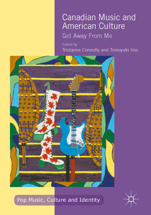 Book cover of Canadian Music and American Culture: Get Away From Me