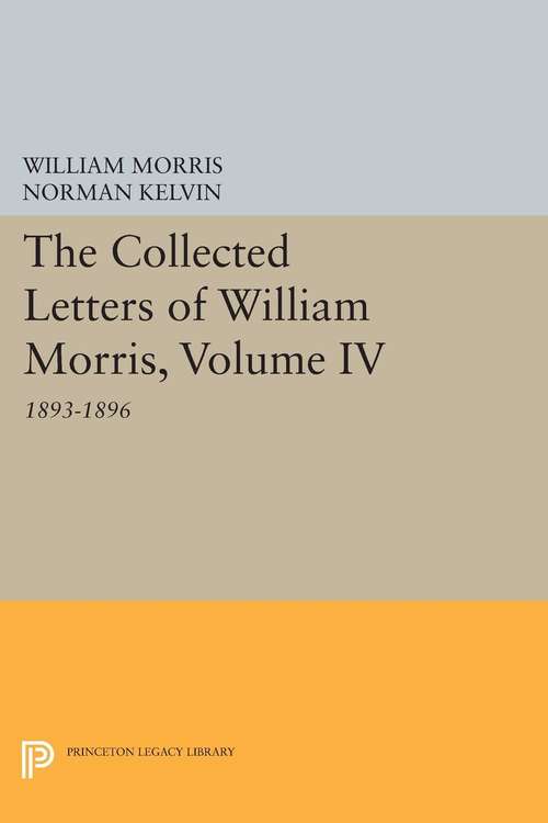Book cover of The Collected Letters of William Morris, Volume IV: 1893-1896