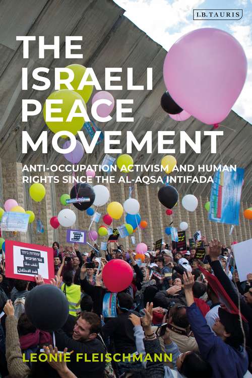 Book cover of The Israeli Peace Movement: Anti-Occupation Activism and Human Rights since the Al-Aqsa Intifada