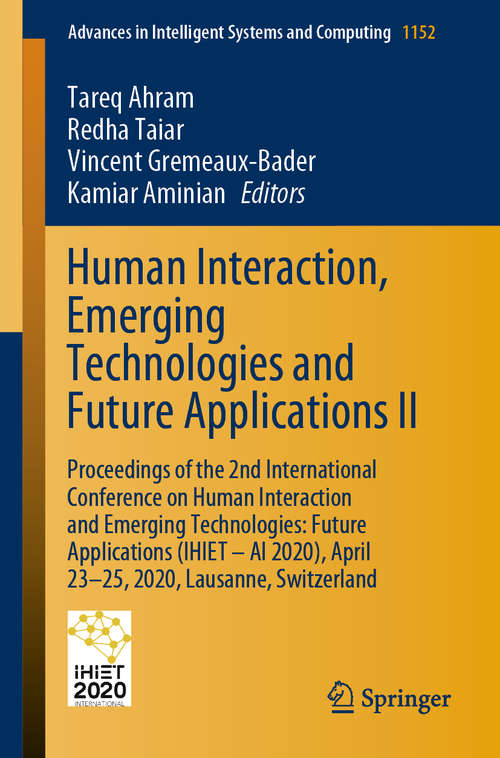 Book cover of Human Interaction, Emerging Technologies and Future Applications II: Proceedings of the 2nd International Conference on Human Interaction and Emerging Technologies: Future Applications (IHIET – AI 2020), April 23-25, 2020, Lausanne, Switzerland (1st ed. 2020) (Advances in Intelligent Systems and Computing #1152)