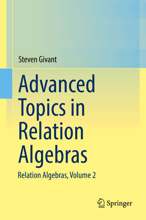 Book cover of Advanced Topics in Relation Algebras: Relation Algebras, Volume 2