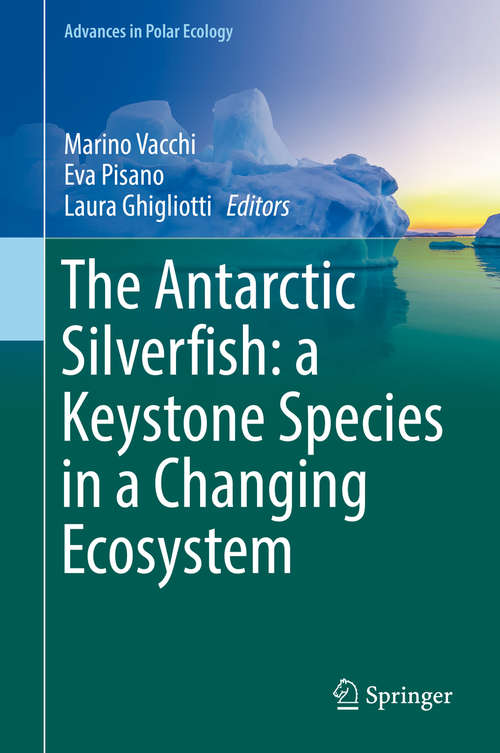 Book cover of The Antarctic Silverfish: a Keystone Species in a Changing Ecosystem (Advances in Polar Ecology #3)