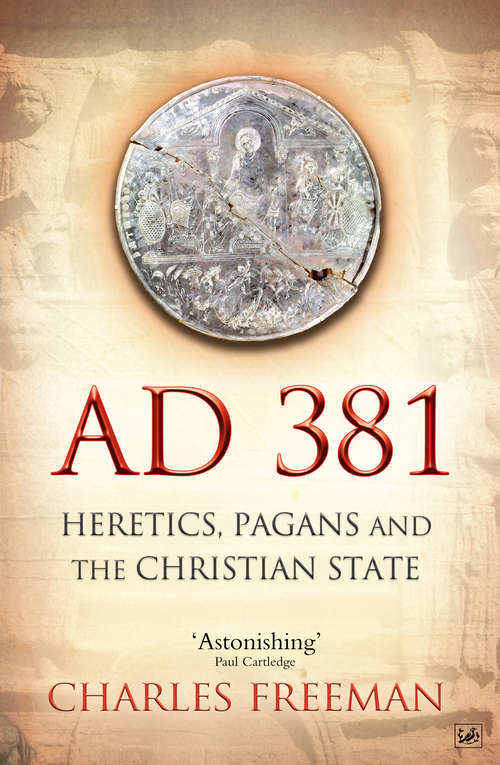 Book cover of AD 381: Heretics, Pagans and the Christian State