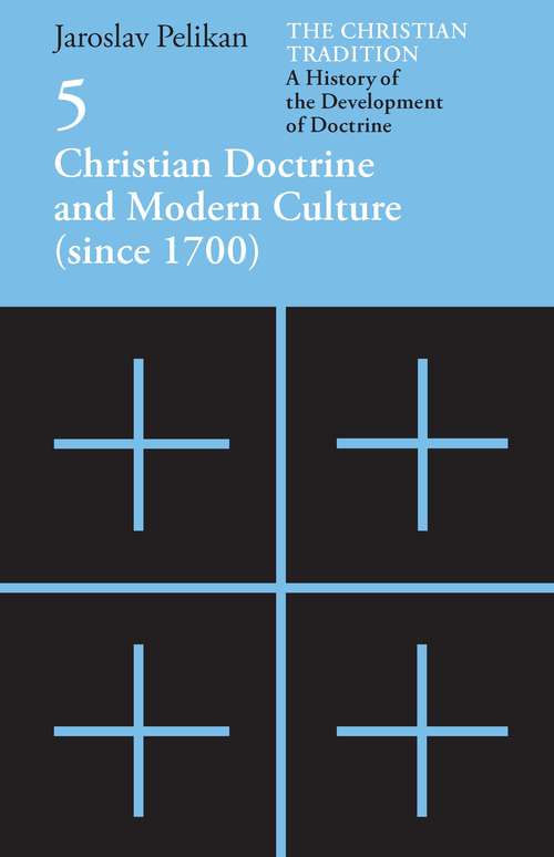Book cover of The Christian Tradition: A History of the Development of Doctrine, Volume 5: Christian Doctrine and Modern Culture (since 1700) (The Christian Tradition: A History of the Development of Christian Doctrine #5)