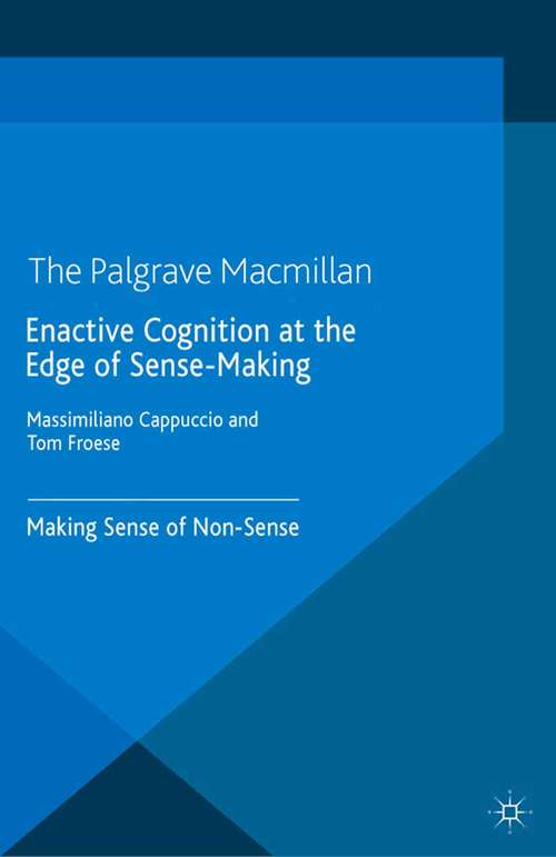 Book cover of Enactive Cognition at the Edge of Sense-Making: Making Sense of Non-Sense (2014) (New Directions in Philosophy and Cognitive Science)