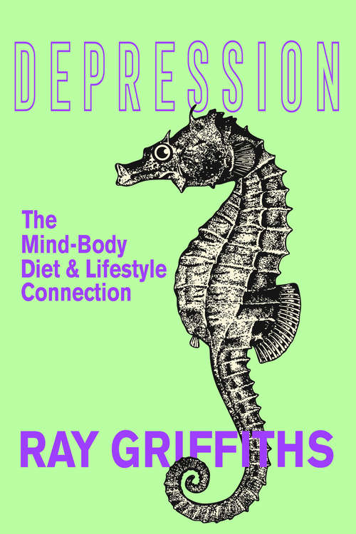 Book cover of Depression: The Mind-Body, Diet and Lifestyle Connection