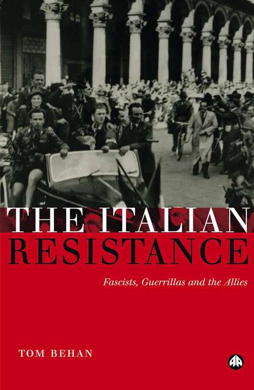 Book cover of The Italian Resistance: Fascists, Guerrillas and the Allies