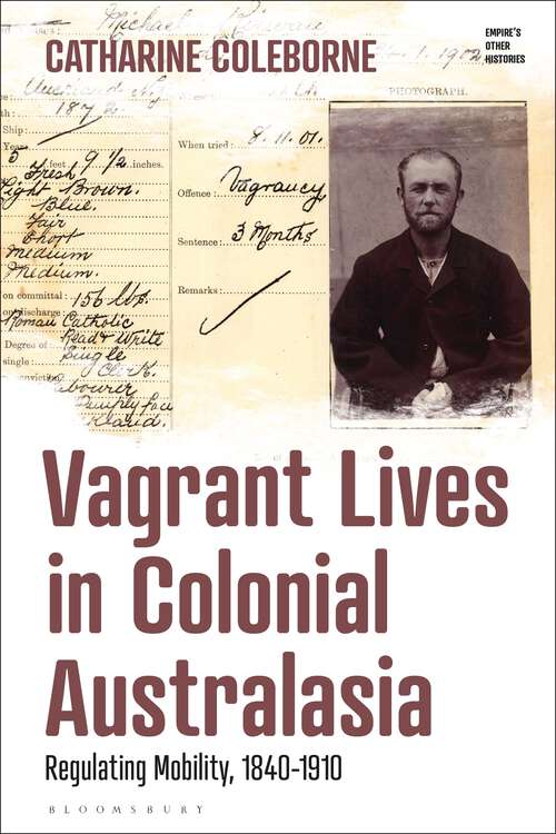 Book cover of Vagrant Lives in Colonial Australasia: Regulating Mobility, 1840-1910 (Empire’s Other Histories)