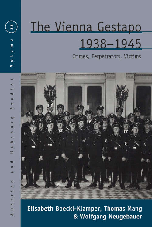 Book cover of The Vienna Gestapo, 1938-1945: Crimes, Perpetrators, Victims (Austrian and Habsburg Studies #33)