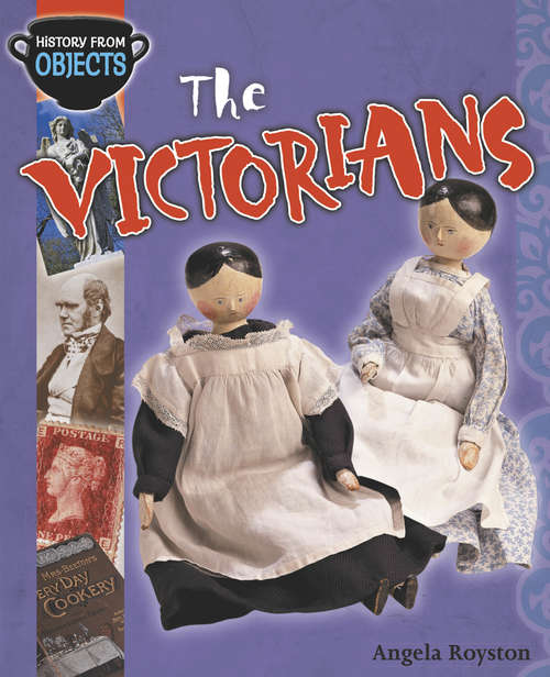 Book cover of The Victorians: Victorians (History from Objects #6)