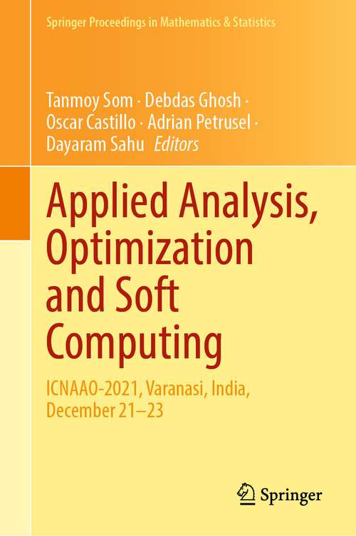 Book cover of Applied Analysis, Optimization and Soft Computing: ICNAAO-2021, Varanasi, India, December 21–23 (1st ed. 2023) (Springer Proceedings in Mathematics & Statistics #419)