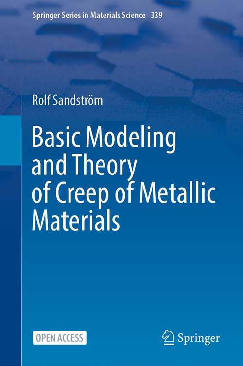 Book cover of Basic Modeling and Theory of Creep of Metallic Materials (1st ed. 2024) (Springer Series in Materials Science #339)