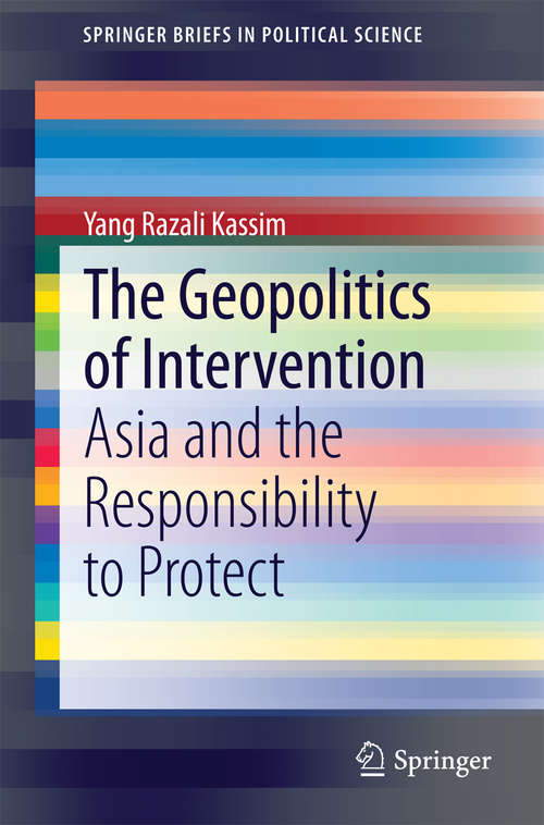 Book cover of The Geopolitics of Intervention: Asia and the Responsibility to Protect (2014) (SpringerBriefs in Political Science)