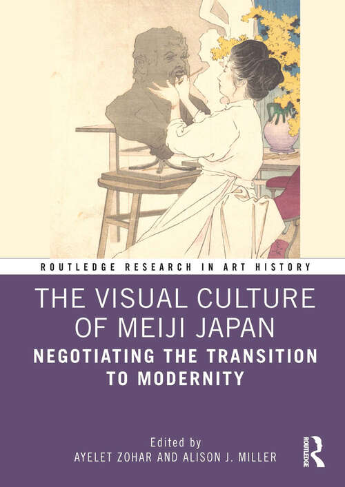 Book cover of The Visual Culture of Meiji Japan: Negotiating the Transition to Modernity (Routledge Research in Art History)