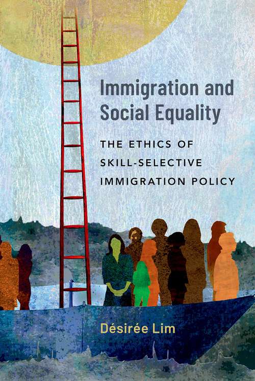 Book cover of Immigration and Social Equality: The Ethics of Skill-Selective Immigration Policy