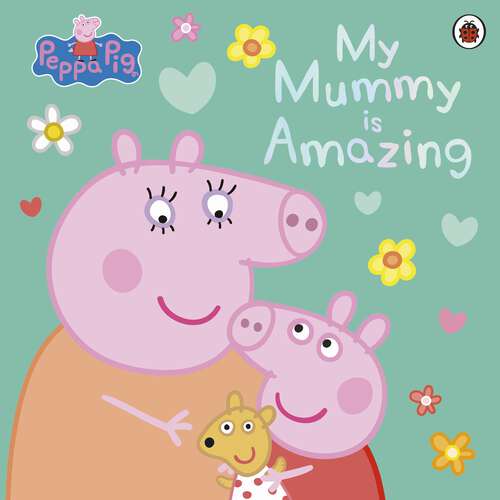 Book cover of Peppa Pig: My Mummy is Amazing
