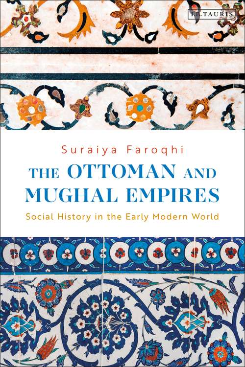 Book cover of The Ottoman and Mughal Empires: Social History in the Early Modern World