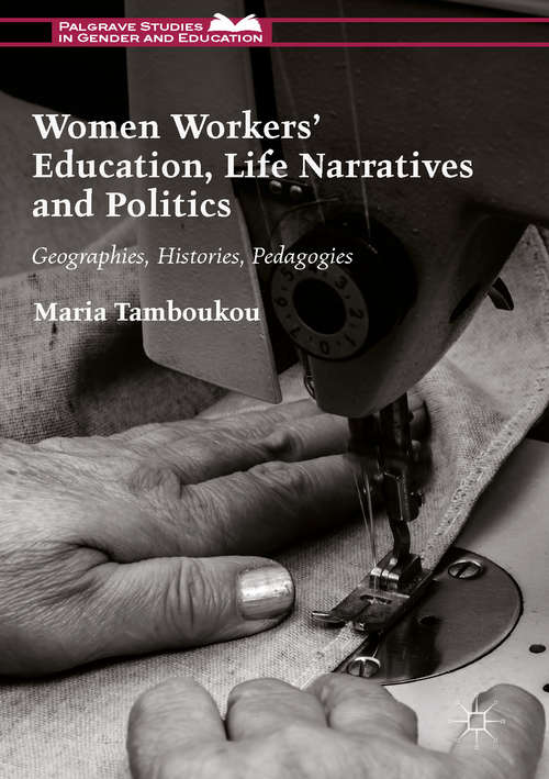 Book cover of Women Workers' Education, Life Narratives and Politics: Geographies, Histories, Pedagogies