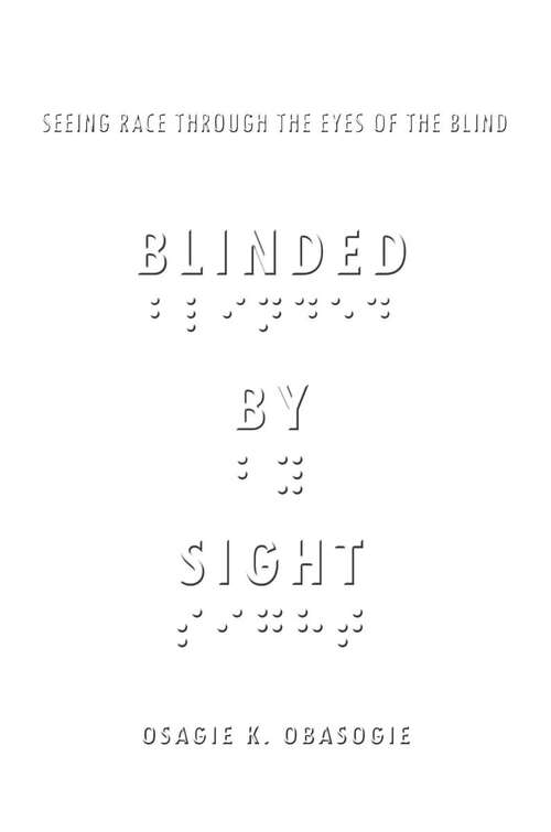 Book cover of Blinded by Sight: Seeing Race Through the Eyes of the Blind