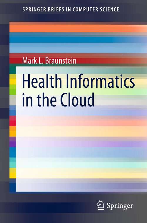 Book cover of Health Informatics in the Cloud (2013) (SpringerBriefs in Computer Science)