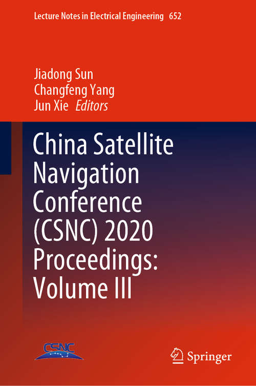 Book cover of China Satellite Navigation Conference (CSNC) 2020 Proceedings: Volume III: Beidou/gnss Navigation Applications - Test And Assessment Technology - User Terminal Technology (1st ed. 2020) (Lecture Notes in Electrical Engineering #652)