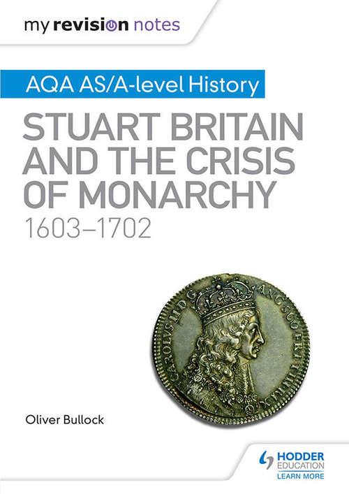 Book cover of My Revision Notes: Stuart Britain and the Crisis of Monarchy, 1603-1702 (PDF)