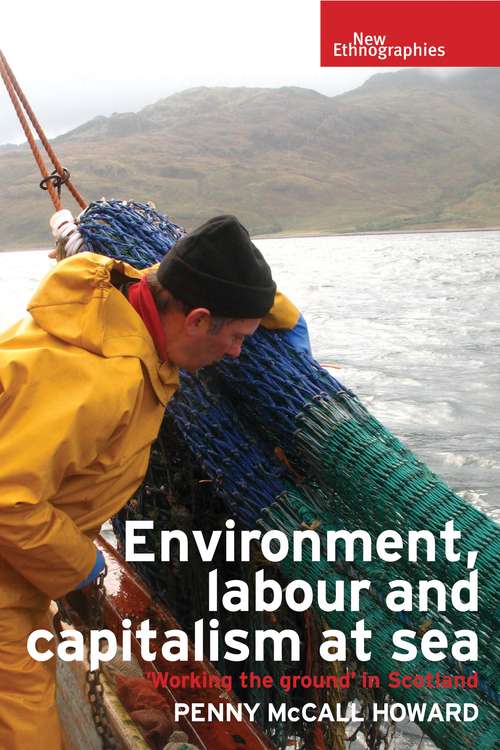 Book cover of Environment, labour and capitalism at sea: Working the ground' in Scotland (New Ethnographies)
