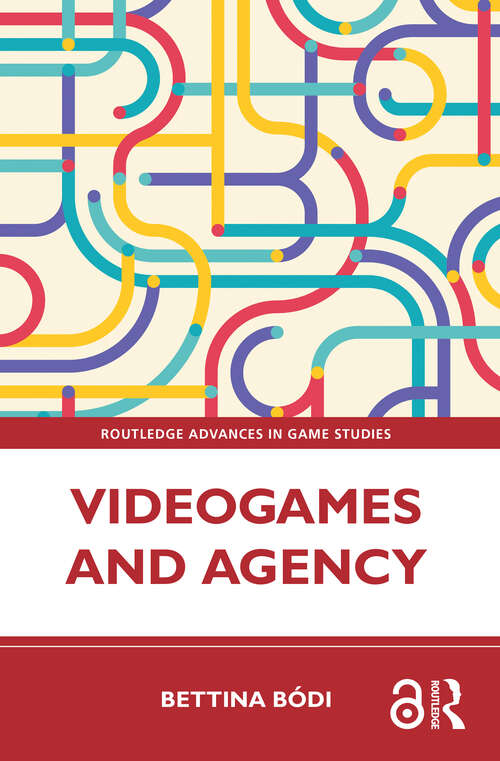 Book cover of Videogames and Agency (Routledge Advances in Game Studies)