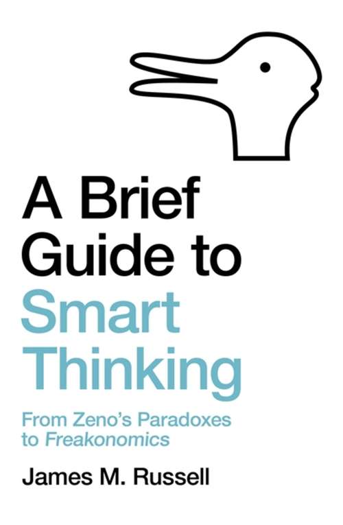 Book cover of A Brief Guide to Smart Thinking: From Zeno’s Paradoxes to Freakonomics