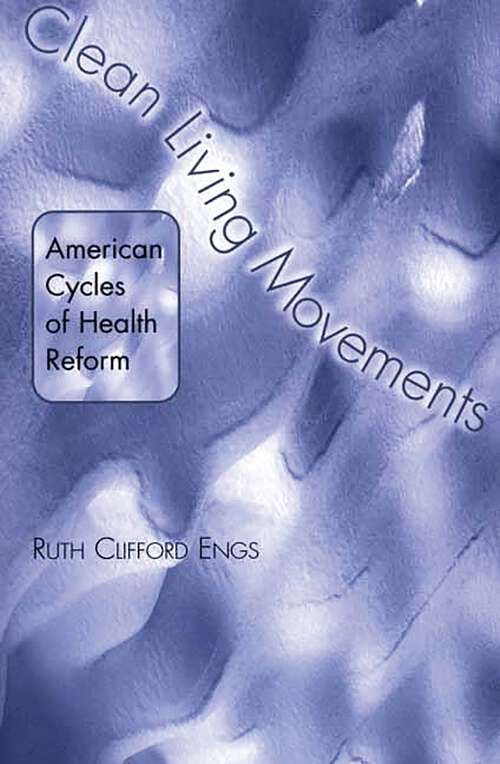 Book cover of Clean Living Movements: American Cycles of Health Reform