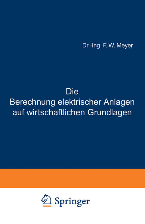 Book cover of Die Berechnung elektrischer Anlagen auf wirtschaftlichen Grundlagen (1908)