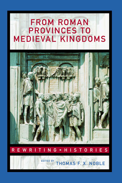 Book cover of From Roman Provinces to Medieval Kingdoms (Rewriting Histories)