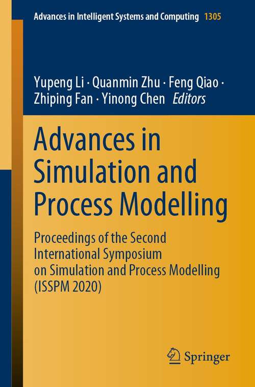 Book cover of Advances in Simulation and Process Modelling: Proceedings of the Second International Symposium on Simulation and Process Modelling (ISSPM 2020) (1st ed. 2021) (Advances in Intelligent Systems and Computing #1305)
