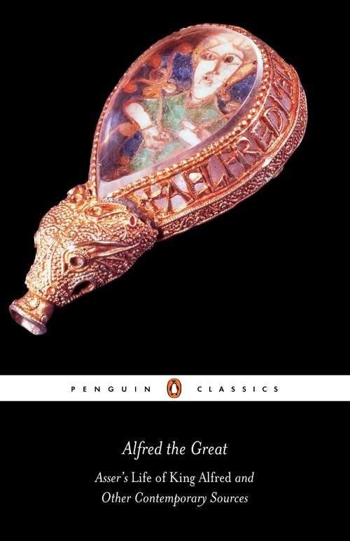 Book cover of Alfred the Great: Asser's Life of King Alfred and Other Contemporary Sources (Penguin Classics Series)