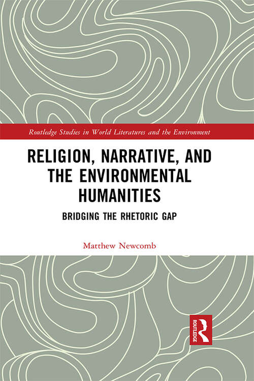 Book cover of Religion, Narrative, and the Environmental Humanities: Bridging the Rhetoric Gap (Routledge Studies in World Literatures and the Environment)