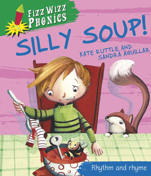 Book cover of Silly Soup!: Silly Soup! (Fizz Wizz Phonics #4)